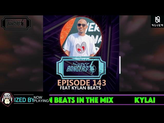 Super Bangers EPISODE143 AFRO TURN UP 2023 FEAT KYLAN BEATS