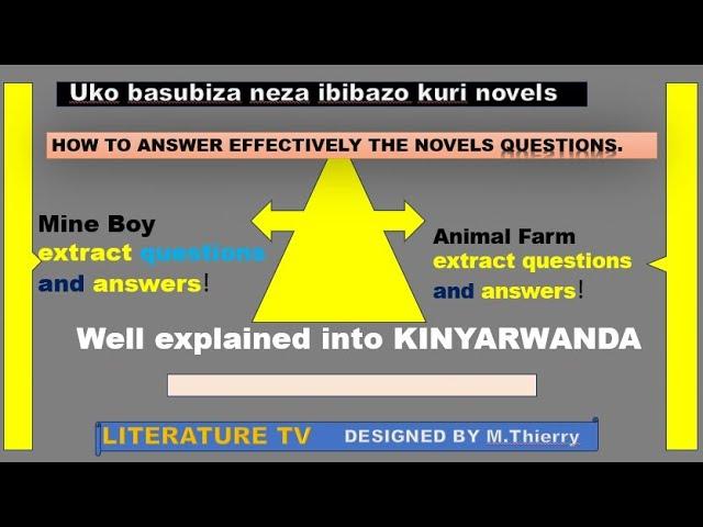 HOW TO ANSWER QUESTIONS FROM ANY NOVEL .Samples Novel A Mine Boy and Animal Farm by George Orwell!