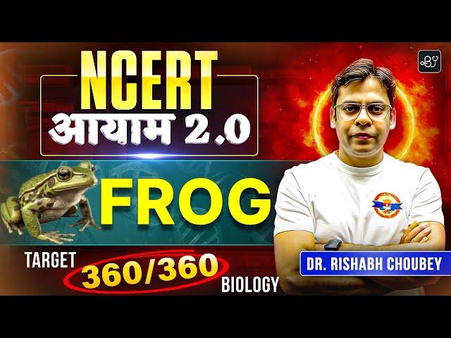 NEET 2025: Frog  | Target 360 Biology | NCERT आयाम 2.0 | Dr. Rishabh Choubey Sir #neet2025