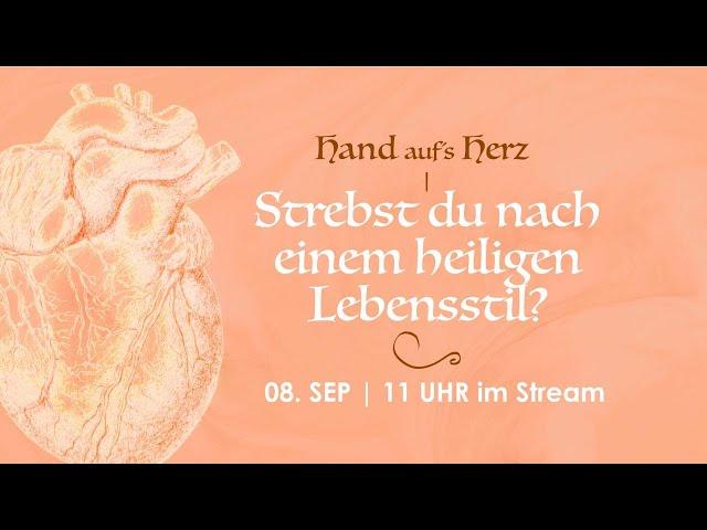 08.09.2024 / Hand aufs Herz - Strebst du nach einem heiligen Lebensstil?