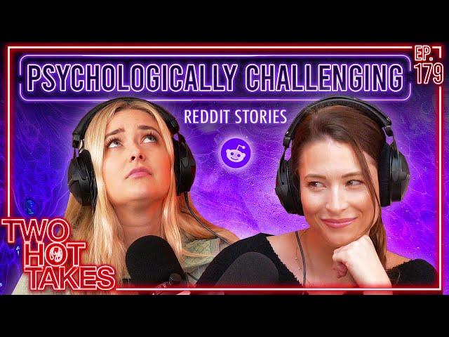 Psychologically Challenging.. || Two Hot Takes Podcast || Reddit Reading