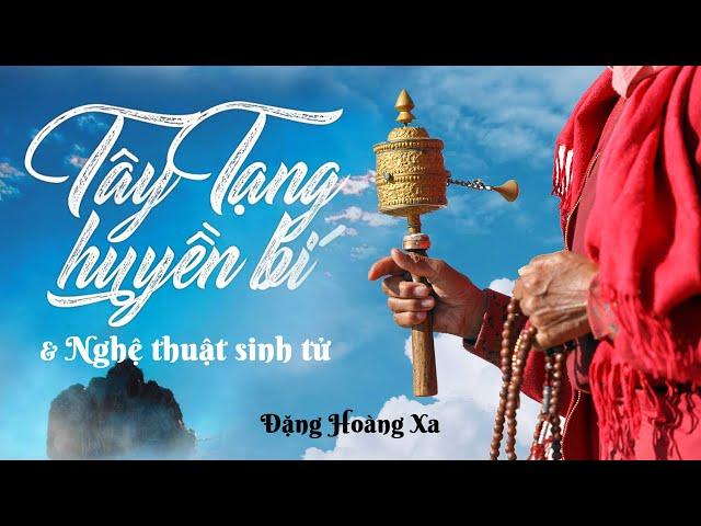 [Sách Nói] Tây Tạng Huyền Bí Và Nghệ Thuật Sinh Tử - Chương 1 | Đặng Hoàng Xa