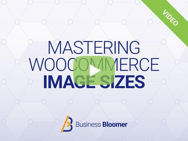 Mastering WooCommerce Image Sizes