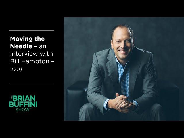 An Inspirational Interview with Bill Hampton | The Brian Buffini Show #279