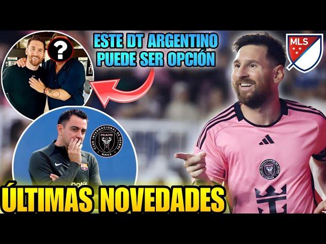  El INTER MIAMI de MESSI quiere a XAVI como DT en 2025  Otro DT ARGENTINO esta en las opciones 