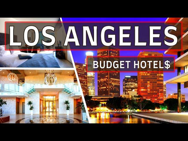 Top 10 Best Budget Hotels in Los Angeles That Will Save You Money | Affordable Hotels in LA