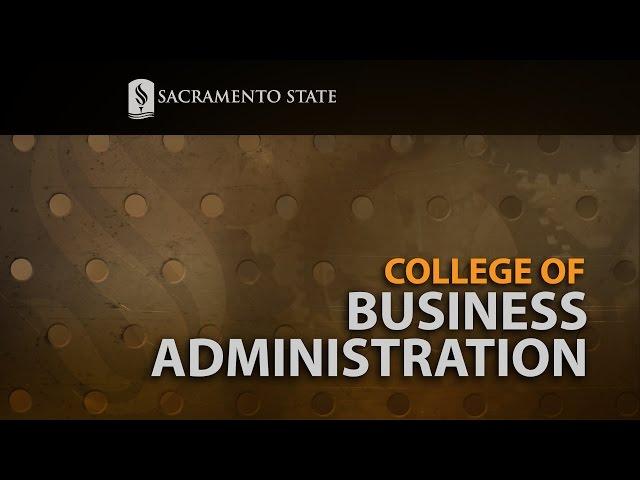 College of Business Administration: Made At Sac State  - The Video Magazine