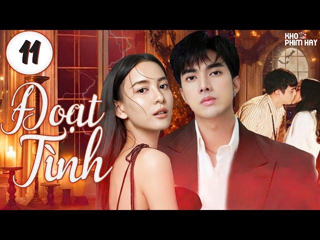 ĐOẠT TÌNH - Tập 11 [Lồng Tiếng] Trọn Bộ Phim Thái Lan Drama Hay Nhất 2024