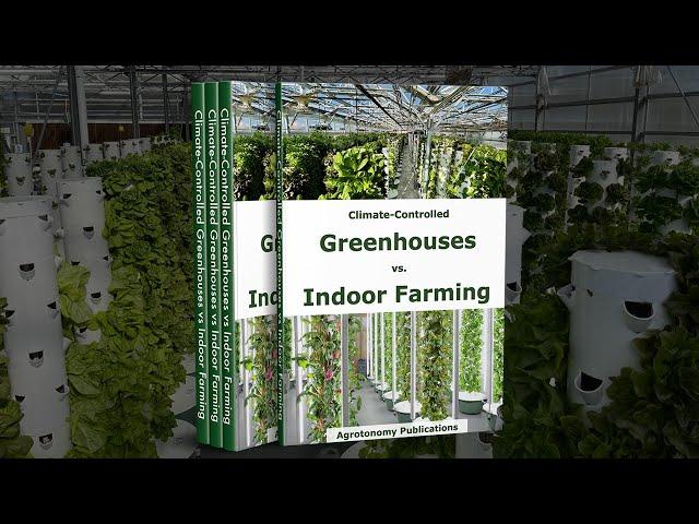 Climate Controlled Greenhouses vs  Indoor Farming