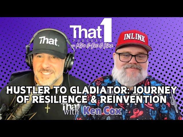 From Hustler to Gladiator: Ken Cox’s Journey of Resilience & Reinvention