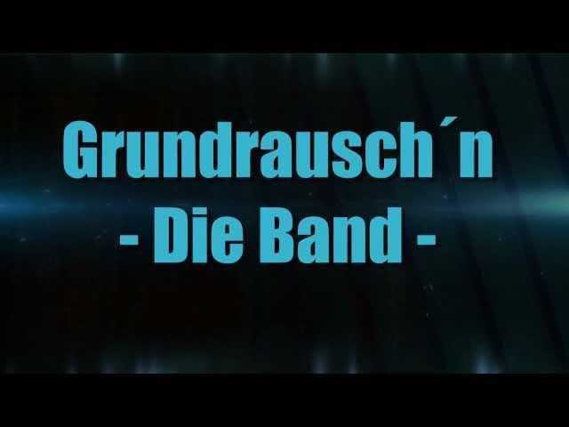 Grundrausch´n ( Grundrauschen - Die Band ) Bandvorstellung