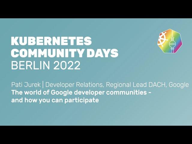 The world of Google developer communities - and how you can participate - Pati Jurek, Google