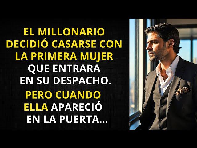 EL MILLONARIO DECIDIÓ CASARSE CON LA PRIMERA MUJER QUE ENTRARA EN SU DESPACHO. PERO CUANDO ELLA...