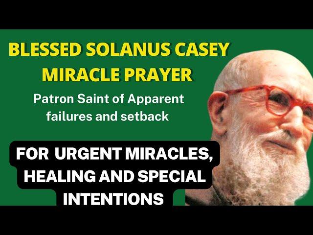 Blessed Solanus Casey Miracle Prayer for urgent miracles, healing and special intentions