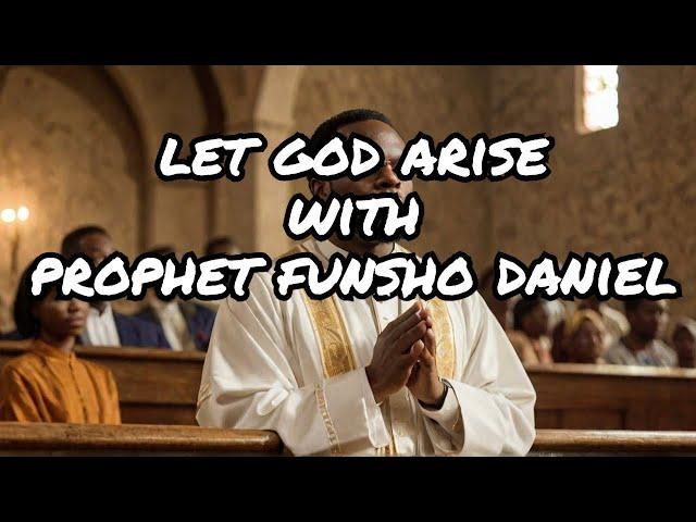 LET GOD ARISE Revealed with Prophet Funsho Daniel