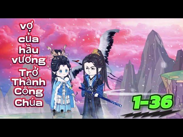 Vợ của Hầu Vương Trở Thành Công Chúa |Full  Tập 1 - 36| Tiểu Yến Review