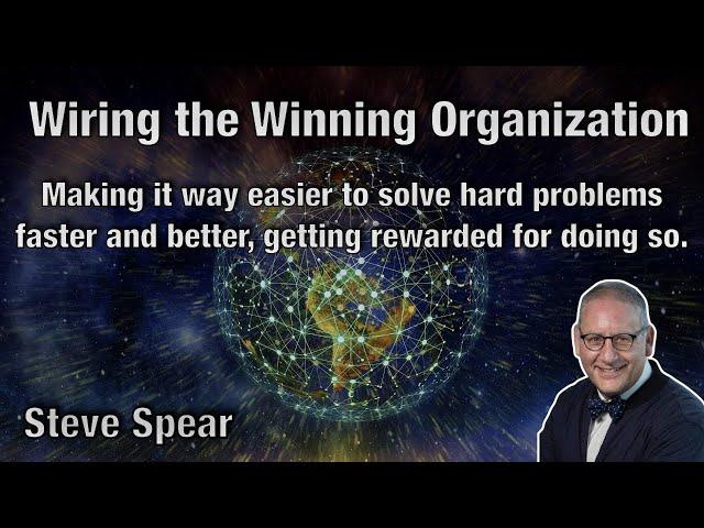 Wiring the Winning Organization - Steve Spear - AgileLnL