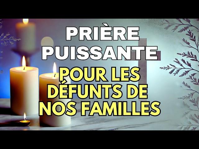 PRIÈRE pour LES DÉFUNTS DE NOS FAMILLES  Prière pour la Paix des Âmes de Nos Proches Décédés