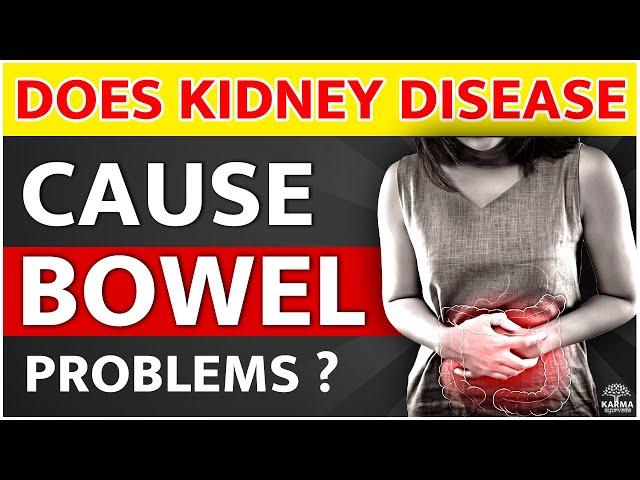 Does Kidney Disease Cause Bowel Problems | Kidney Expert