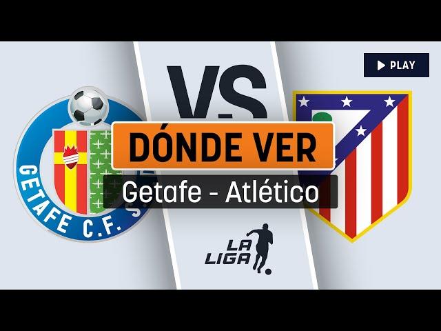 Horario y dónde ver - Getafe vs Atlético