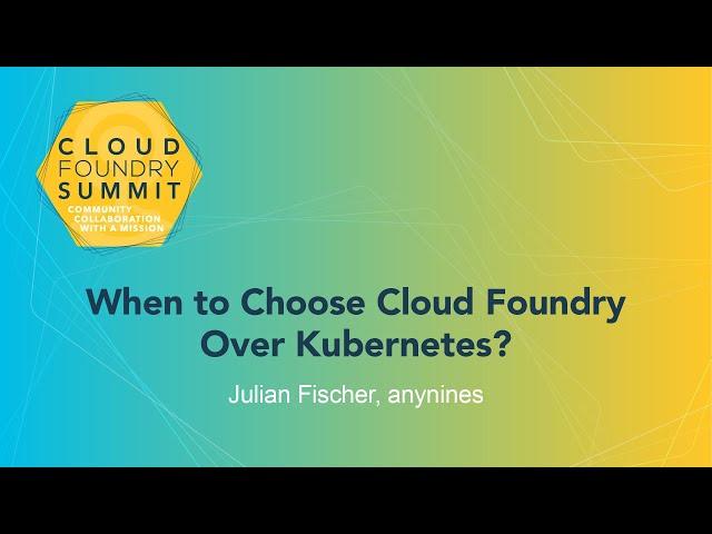 When to Choose Cloud Foundry Over Kubernetes? - Julian Fischer, anynines