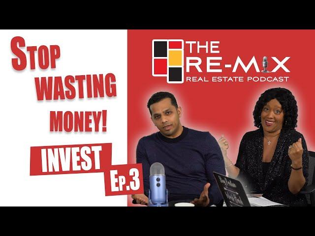 Stop Wasting Money: Invest - The RE-MIX Ep.3