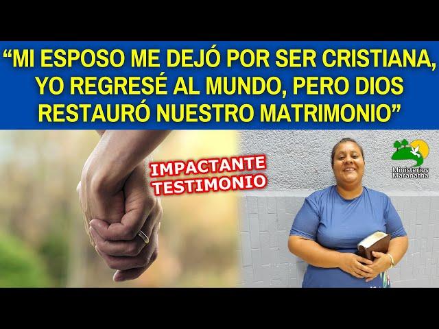 MI ESPOSO ME DEJÓ POR SER CRISTIANA, YO REGRESÉ AL MUNDO, PERO DIOS RESTAURÓ NUESTRO MATRIMONIO