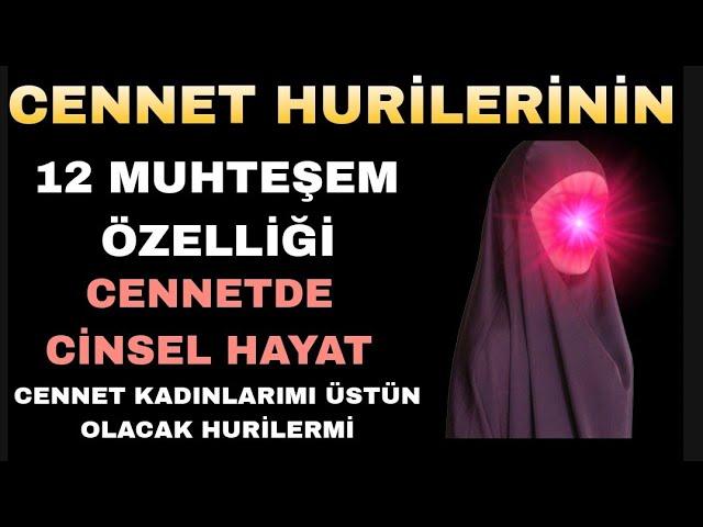 CENNET HURİLERİNİN 12 MUHTEŞEM ÖZELLİĞİ - CENNETDE CİNSEL HAYAT - CENNET KADINLARIMI ÜSTÜN OLACAK ?