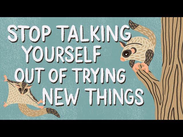 Stop Talking Yourself Out of Trying New Things