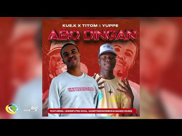 Kue K, TitoM and Yuppe - Abo Dingane [Ft. $ADDYDE$NOWBOII, Undisputed Soul and Bangs MuziQ] (Audio)