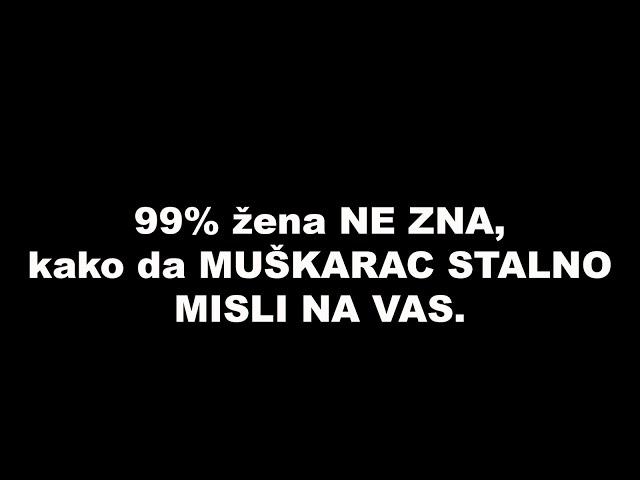 99% žena NE ZNA, kako da MUŠKARAC STALNO MISLI NA VAS