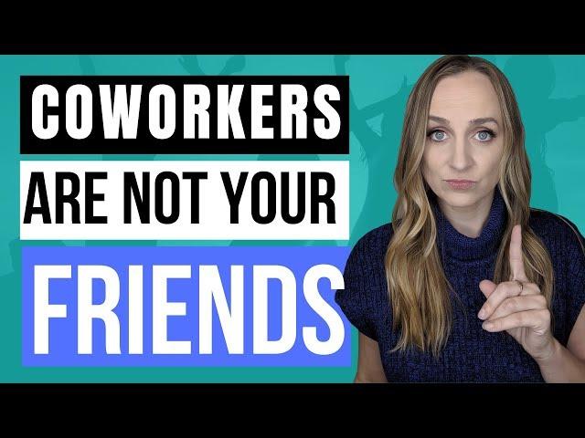 COWORKERS ARE NOT YOUR FRIENDS