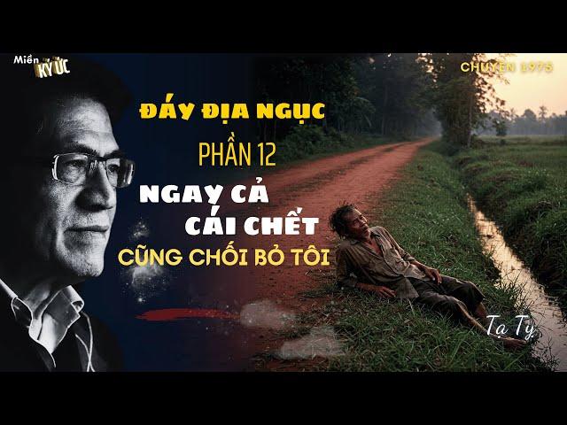 Đáy Địa Ngục - Phần 12 - Ngay Cả Cái Chết Cũng Chối Bỏ Tôi | Miền Ký Ức