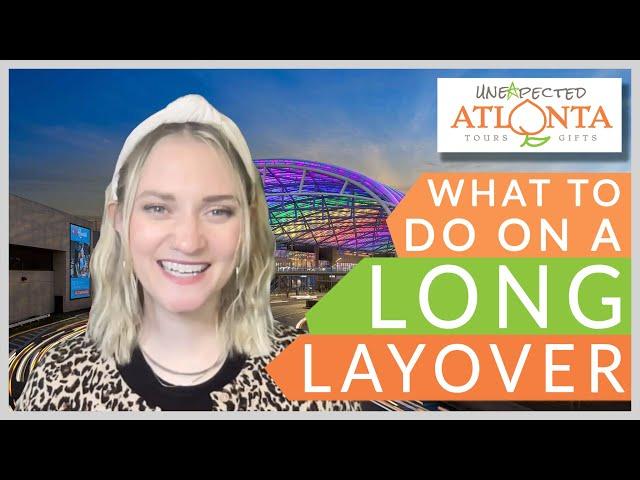 Atlanta Layover: The Best Things To Do!