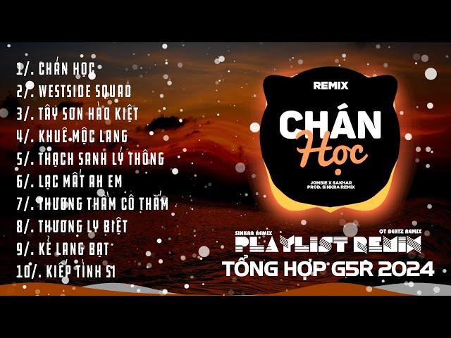 Chán Học, Westside Squad Remix ~ Tổng Hợp Nhạc Remix G5R 2024 | SinKra Remix x QT Beatz Remix