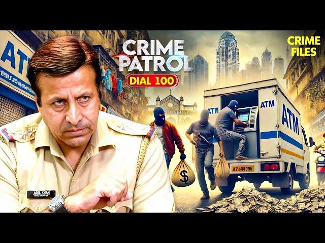 कैसे दिन दहाड़े हुई ATM Van से 22 करोड़ की चोरी ? | Crime Patrol | Police Serial | क्राइम पेट्रोल