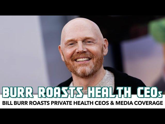 Bill Burr Roasts Private Health CEOs & Media Coverage