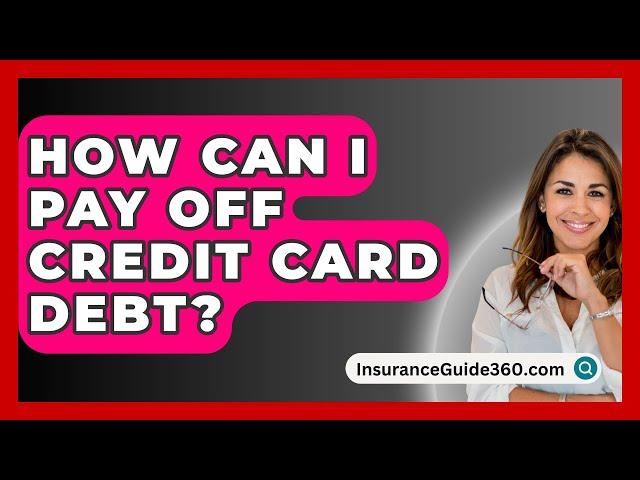 How Can I Pay Off Credit Card Debt? -  InsuranceGuide360.com