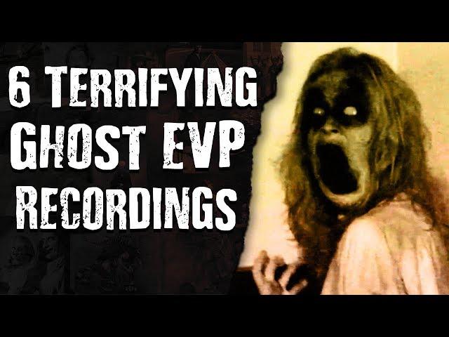 6 Terrifying GHOST EVP Recordings