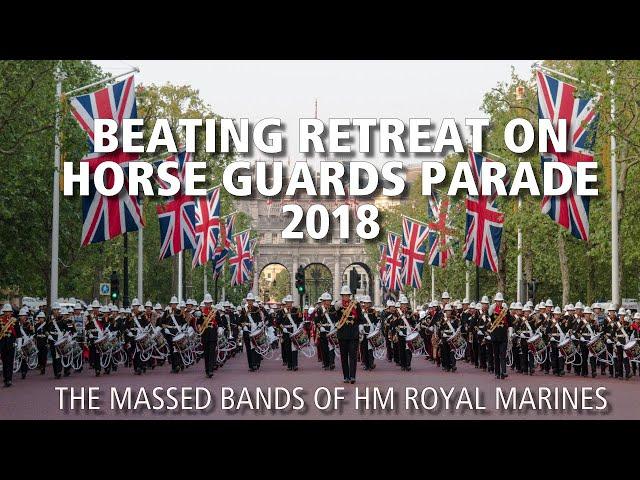 Beating Retreat on Horse Guards Parade 2018 | The Bands of HM Royal Marines