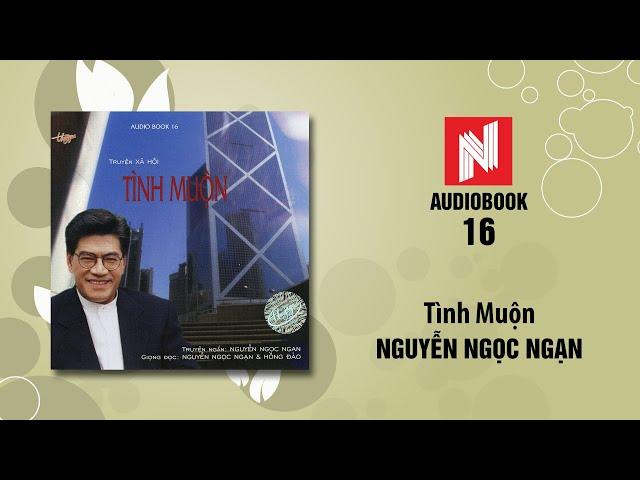 Nguyễn Ngọc Ngạn | Tình Muộn (Audiobook 16)