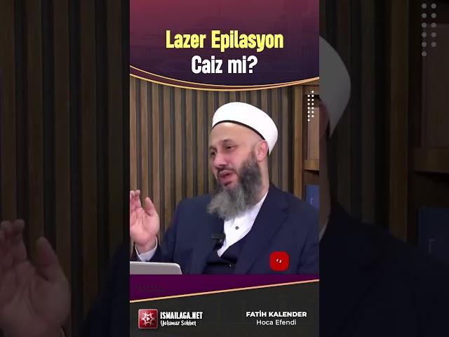 Lazer Epilasyon Caiz mi? - Fatih Kalender Hoca Efendi @ismailaganet