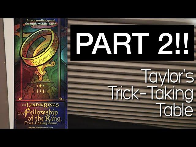 LotR The Fellowship of the Rings Part 2 ~ Taylor's Trick-Taking Table