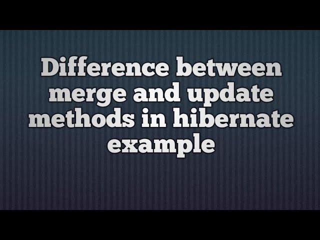 Difference between merge and update in hibernate