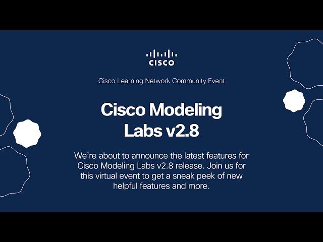 Cisco Modeling Labs v2.8 Release Virtual Event