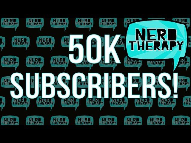 We hit 50k!!! Time for a Nerd Therapy Q&A. Ask below!