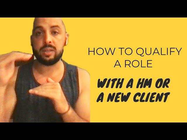 How To Qualify A  Role With A Client  / Hiring Manager!