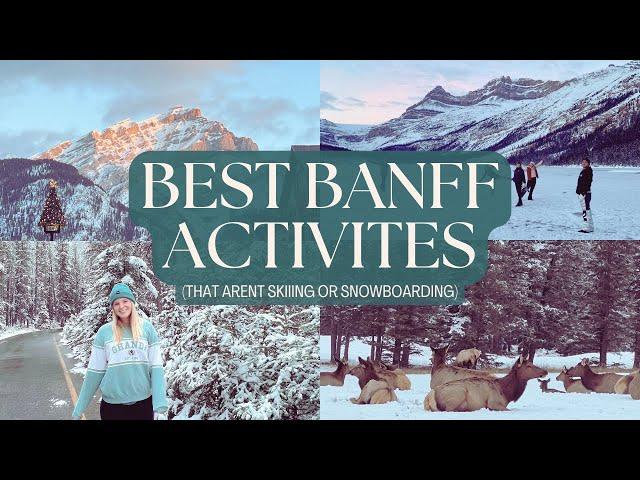 BANFF WINTER ACTIVITIES... That aren't skiing or snowboarding 