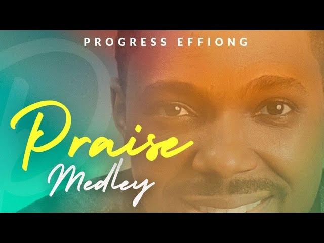 Praise Medley - Progress Effiong