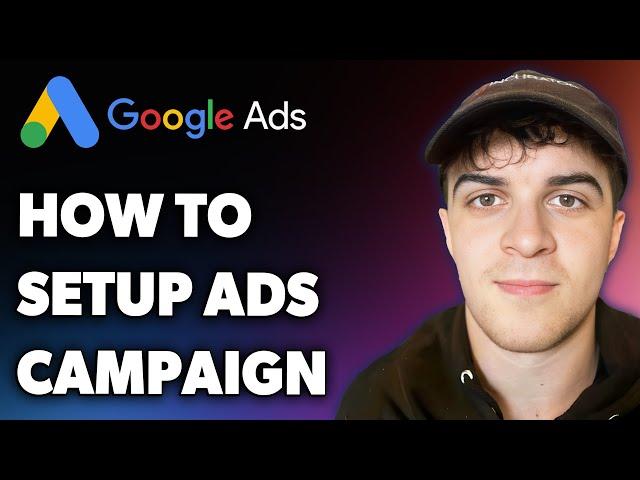 How to Setup Google Ads Campaign (Full 2024 Guide)